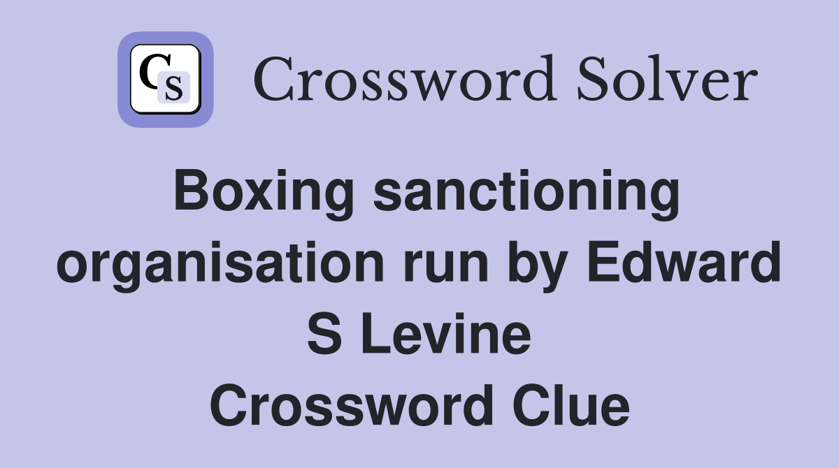 Boxing sanctioning organisation run by Edward S Levine Crossword Clue